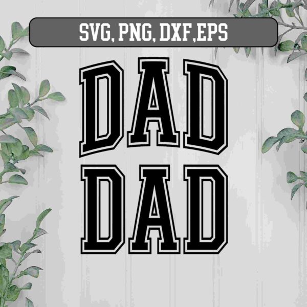 Text "DAD" is displayed twice in bold, varsity-style lettering against a light background, with "SVG, PNG, DXF, EPS" noted above. Green foliage decorates the sides.