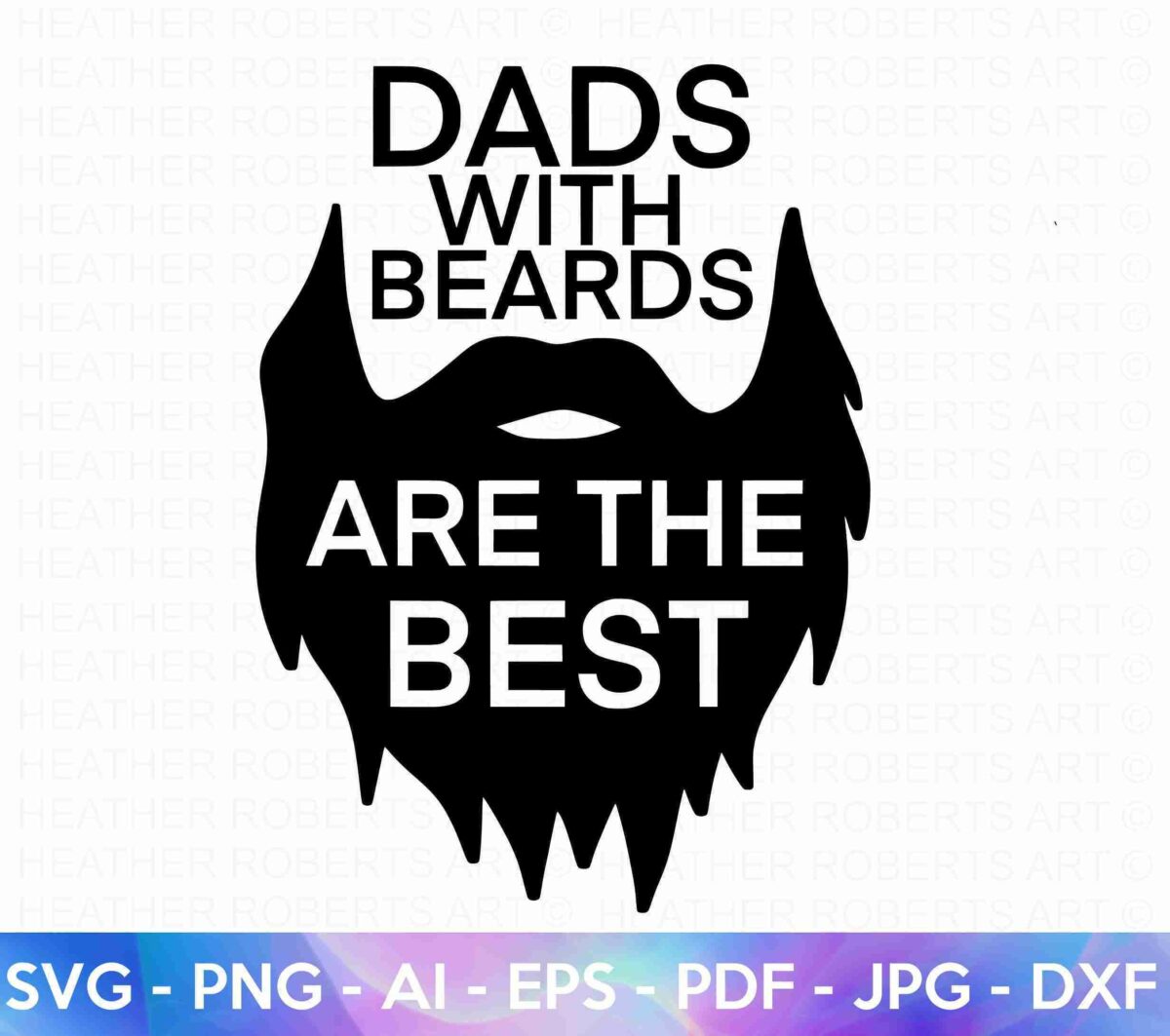 Alt Text: Black silhouette of a bearded face with the text "Dads with beards are the best." Various file format labels (SVG, PNG, AI, EPS, PDF, JPG, DXF) are displayed at the bottom.