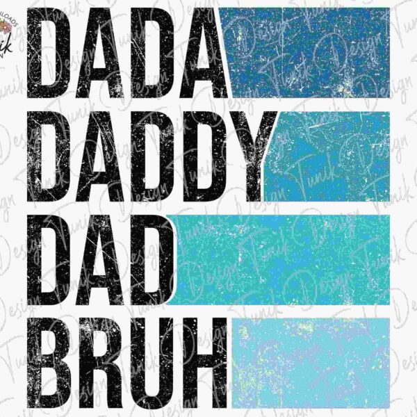 Text design with a rustic texture showing different titles for a father in a vertical list format. The titles "DADA," "DADDY," "DAD," and "BRUH" are written in bold black letters against various shades of blue horizontal blocks from dark to light.