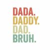 The image contains text in bold, colorful letters that read "DADA." in red, "DADDY." in yellow, "DAD." in light green, and "BRUH." in teal, all against a white background.