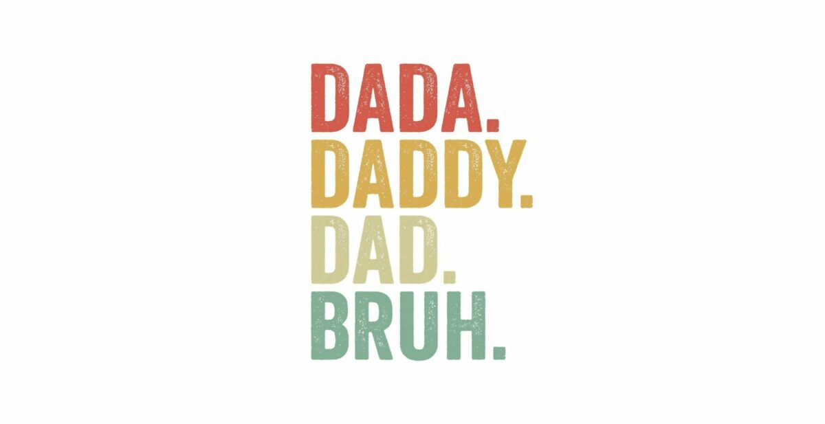 The image contains text in bold, colorful letters that read "DADA." in red, "DADDY." in yellow, "DAD." in light green, and "BRUH." in teal, all against a white background.