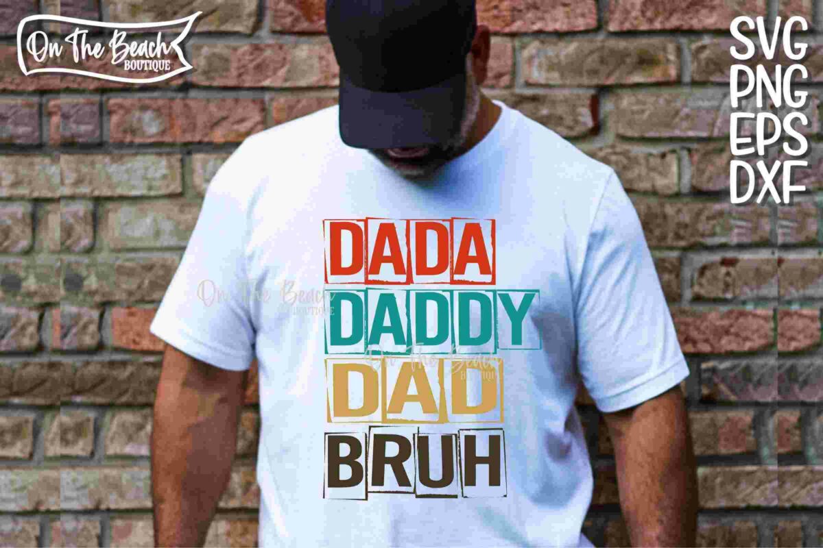 Alt Text: Man wearing a white T-shirt with the words "DADA," "DADDY," "DAD," and "BRUH" stacked in different colors, standing against a brick wall. Text on the right reads "SVG PNG EPS DXF.