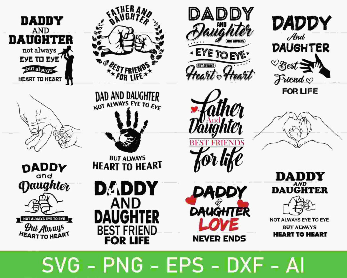 Various designs featuring "daddy and daughter" themed quotes and graphics, including images of hearts, hands, and text such as "heart to heart" and "best friends for life." Formats: SVG, PNG, EPS, DXF, AI.