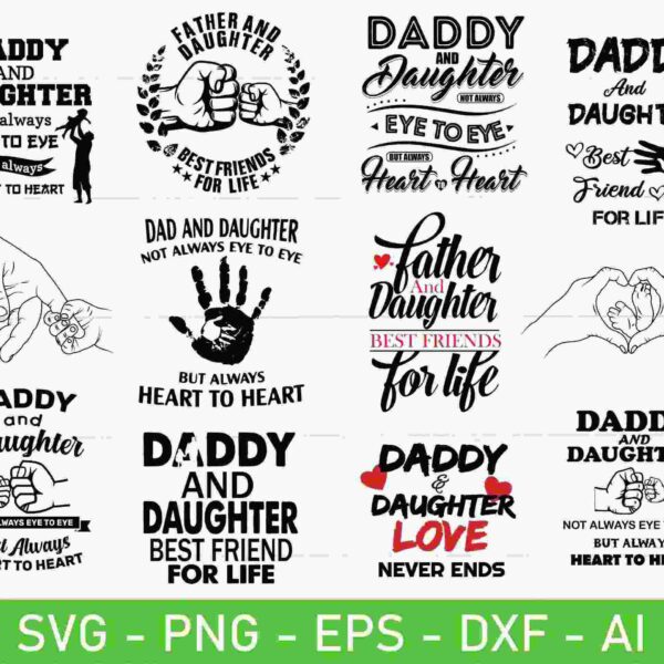Various designs featuring "daddy and daughter" themed quotes and graphics, including images of hearts, hands, and text such as "heart to heart" and "best friends for life." Formats: SVG, PNG, EPS, DXF, AI.