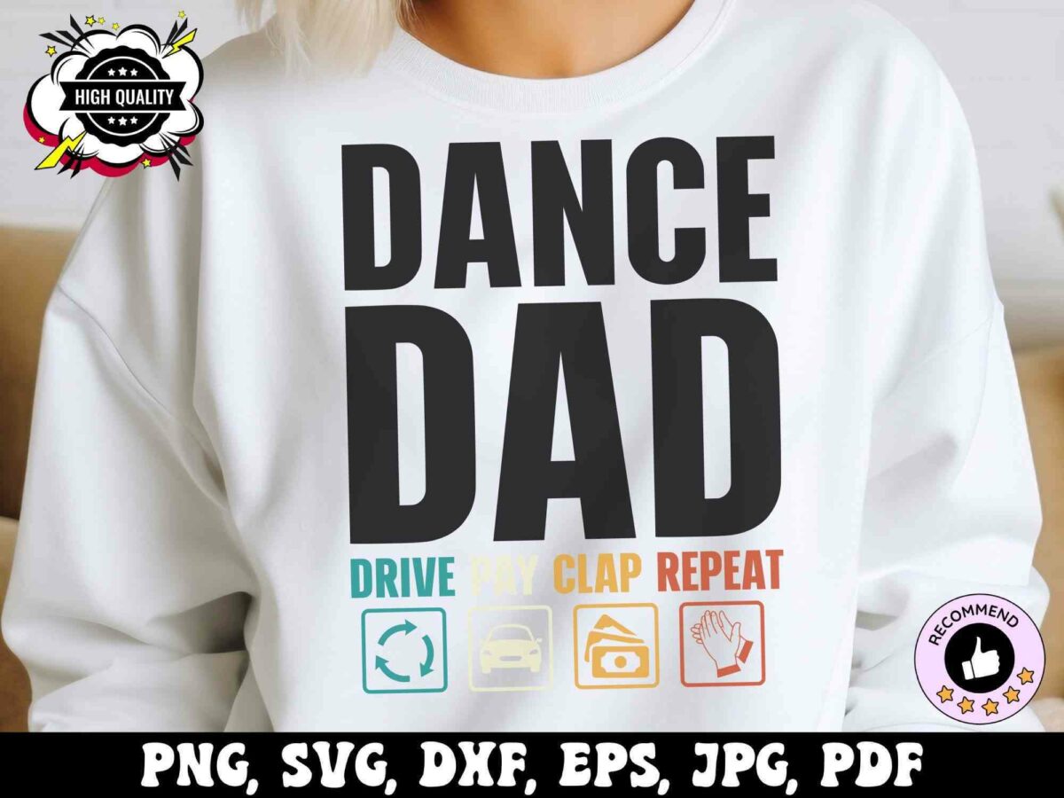 Person wearing a white sweatshirt with "DANCE DAD" in large text and smaller words "DRIVE, PAY, CLAP, REPEAT" with corresponding icons below.