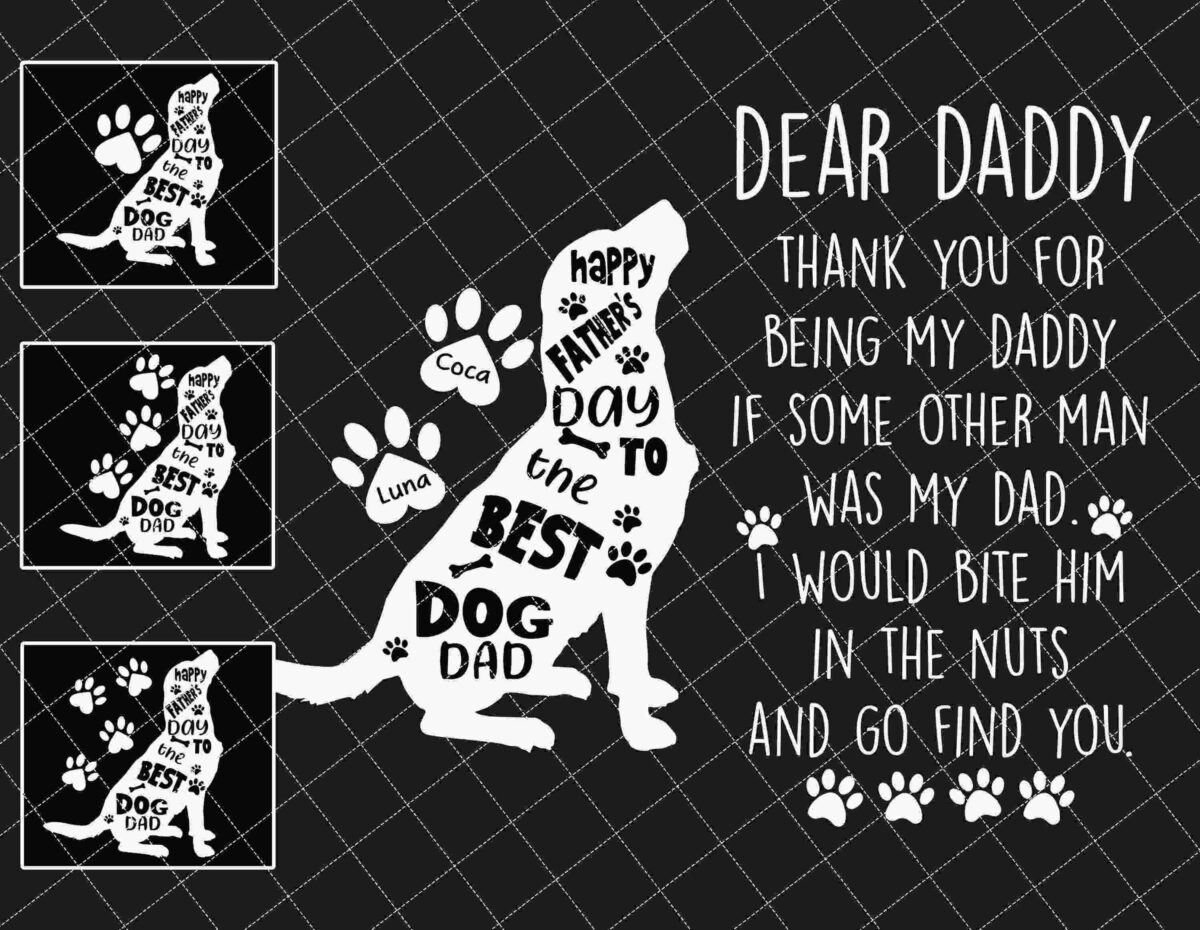 Silhouettes of dogs with text printed on them. Main dog silhouette reads, "Happy Father's Day to the Best Dog Dad." Neighboring text says, "Dear Daddy, Thank you for being my daddy. If some other man was my dad, I would bite him in the nuts and go find you!.