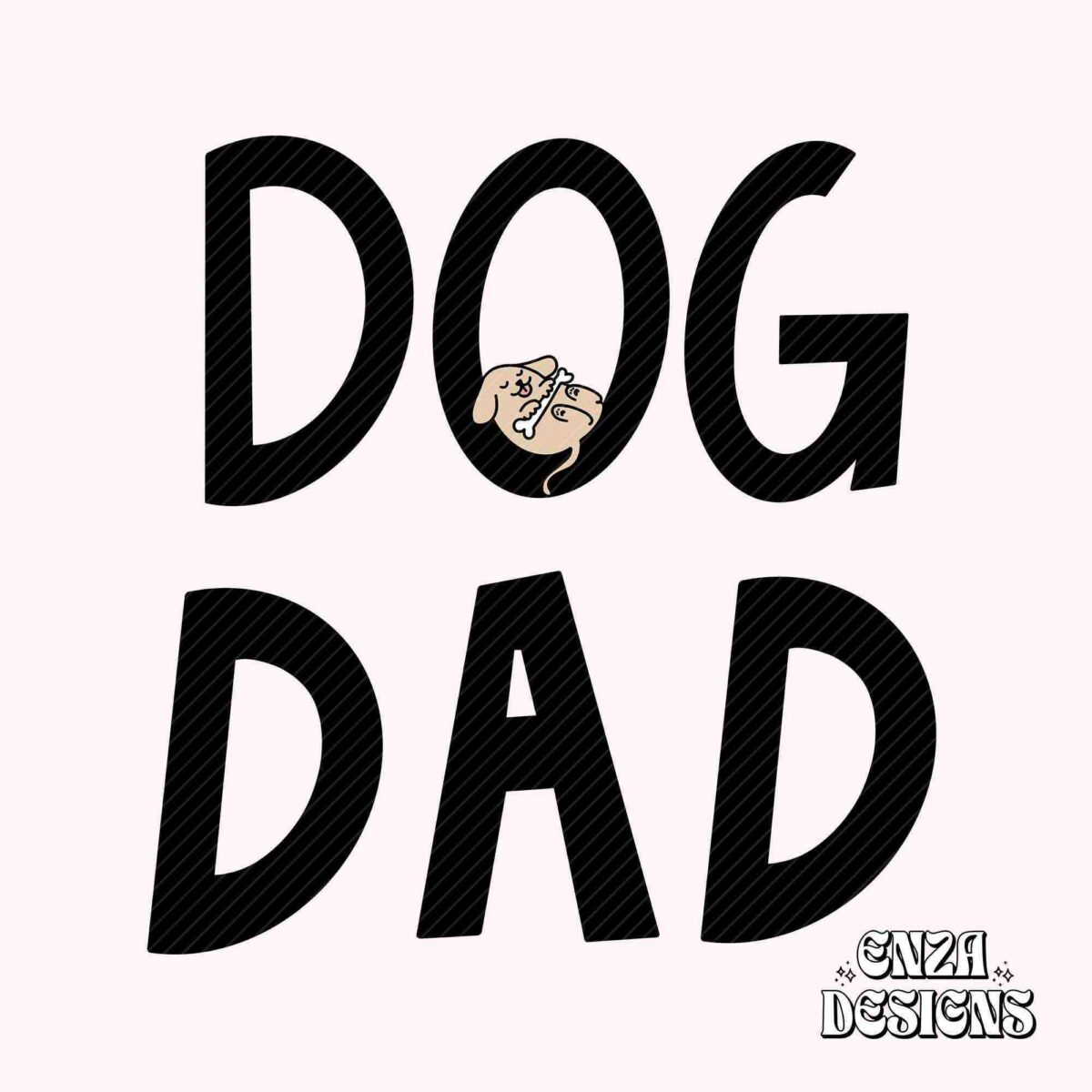 Dog Dad" text in large black letters with an illustration of a small dog inside the letter "O". "ENZA DESIGNS" text is at the bottom right.