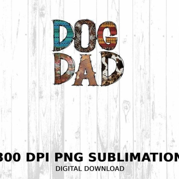 Text reads "DOG DAD" in textured letters against a wooden background, with "300 DPI PNG Sublimation" and "DIGITAL DOWNLOAD" below.