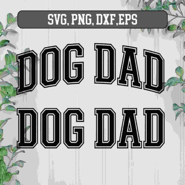 Text reads "DOG DAD" in bold black letters with white outlines, twice. Text formats available listed as SVG, PNG, DXF, EPS. Background features green leaves against a light wood panel.