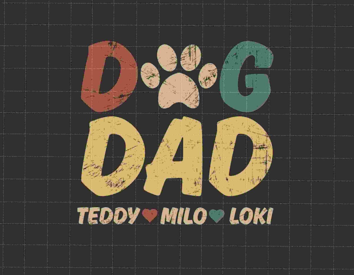 Illustration featuring the words "DOG DAD" in distressed letters, with "TEDDY," "MILO," and "LOKI" below the text, separated by heart icons. A paw print replaces the letter "O".