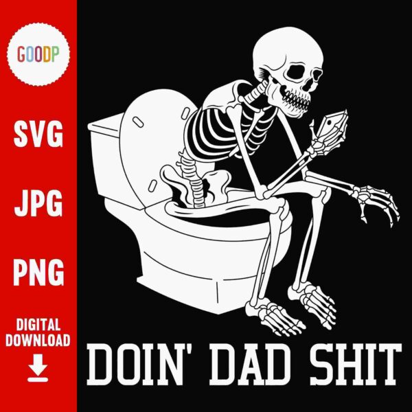 Illustration of a skeleton sitting on a toilet, holding a smartphone, with the text "DOIN' DAD SHIT". Banner to the left shows file format options: SVG, JPG, PNG, available for digital download.