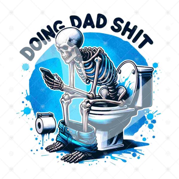 A skeleton sits on a toilet with pants down, using a smartphone, next to a toilet paper roll with the text "Doing Dad Shit" above.