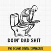 Illustration of a skeleton sitting on a toilet reading a book, with the text "DOIN' DAD SHIT" below. Advertisement for "PNG DESIGNS DIGITAL DOWNLOADS" at the bottom.