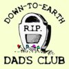 Illustration of a gravestone with "R.I.P." inscribed, surrounded by the text "Down-to-Earth Dad's Club" and several small flowers at the base.