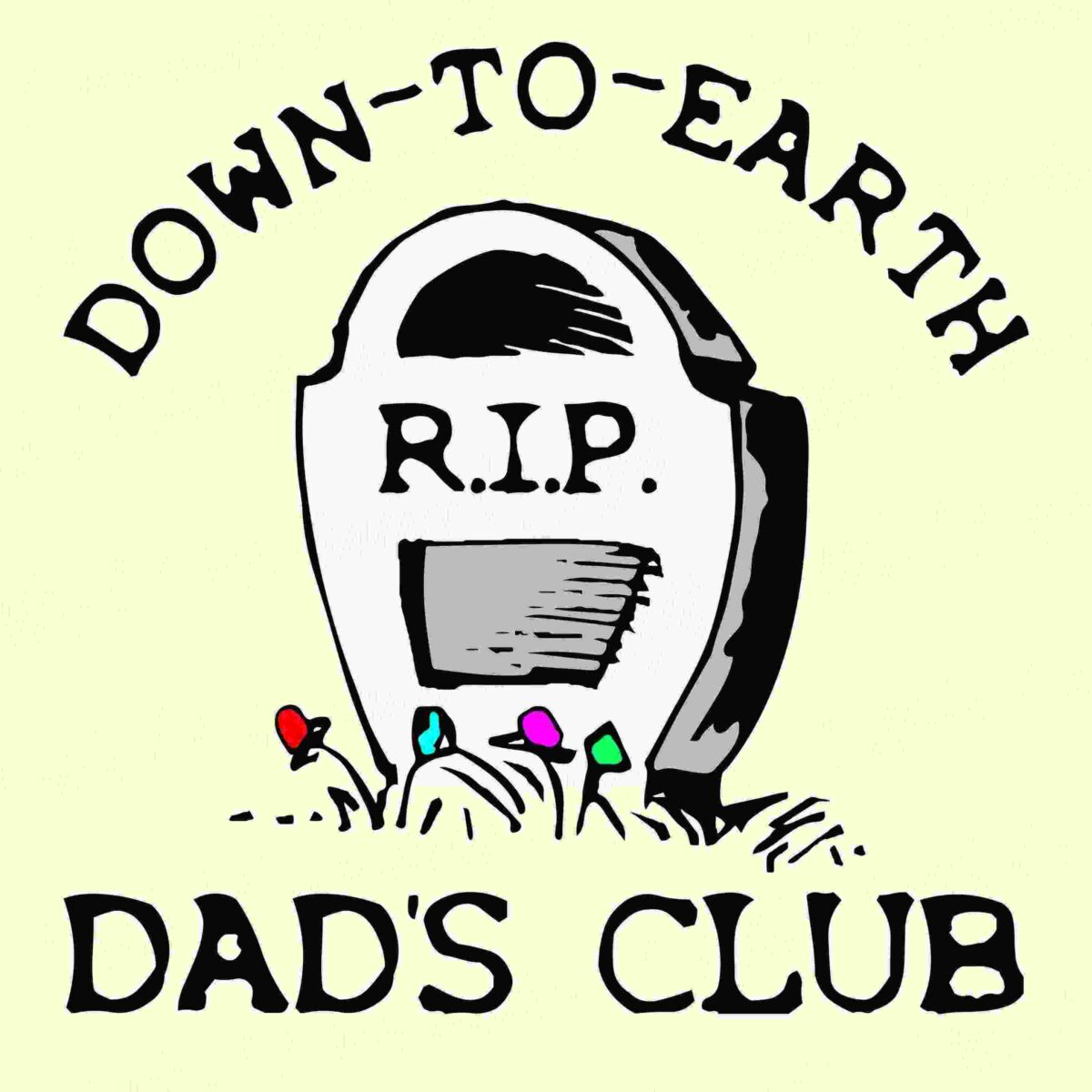 Illustration of a gravestone with "R.I.P." inscribed, surrounded by the text "Down-to-Earth Dad's Club" and several small flowers at the base.