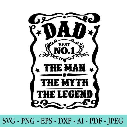 An ornate sign with a decorative border and bold lettering that reads, "DAD BEST NO.1 THE MAN THE MYTH THE LEGEND." At the bottom, file formats are listed: SVG, PNG, EPS, DXF, AI, PDF, JPEG.