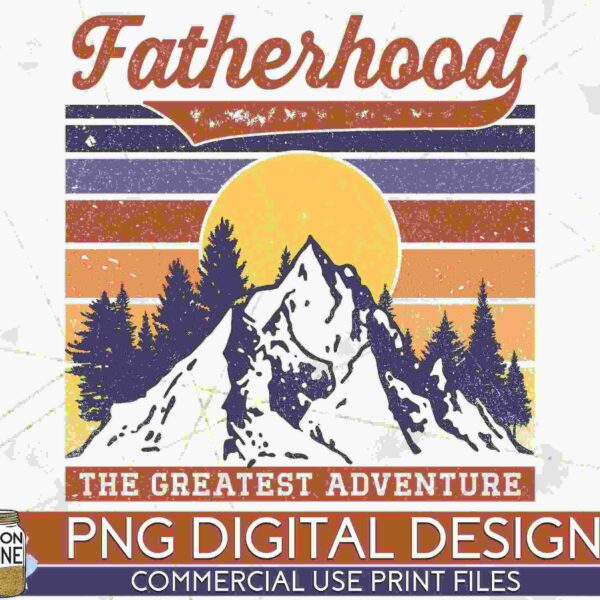 A graphic design featuring a sunrise over a snowy mountain with pine trees in the foreground. The text "Fatherhood: The Greatest Adventure" is prominently displayed. The design has a vintage style and is labeled as a PNG digital design for commercial use print files.