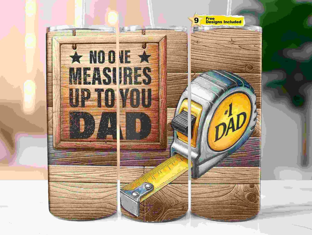 A stainless steel tumbler with a wooden background design features a tape measure illustration and the words "No one measures up to you, Dad" in bold letters. A yellow label on the top corner states "9 Free Designs Included.