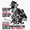 Silhouette of a firefighter in gear with text: "If they stand behind you, give them protection. If they stand beside you, give them respect. If they stand against you, show no mercy.