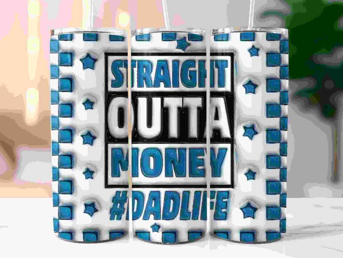 Three tumblers with a blue and white design stating "Straight Outta Money #DadLife" in bold letters.