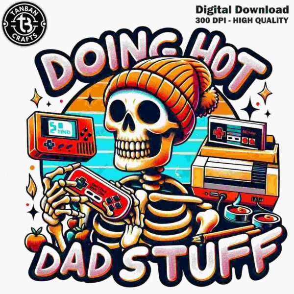 A skeleton wearing a beanie and sunglasses is holding a game console controller with text that reads "Doing Hot Dad Stuff." The background features gaming-themed art and a cassette player.