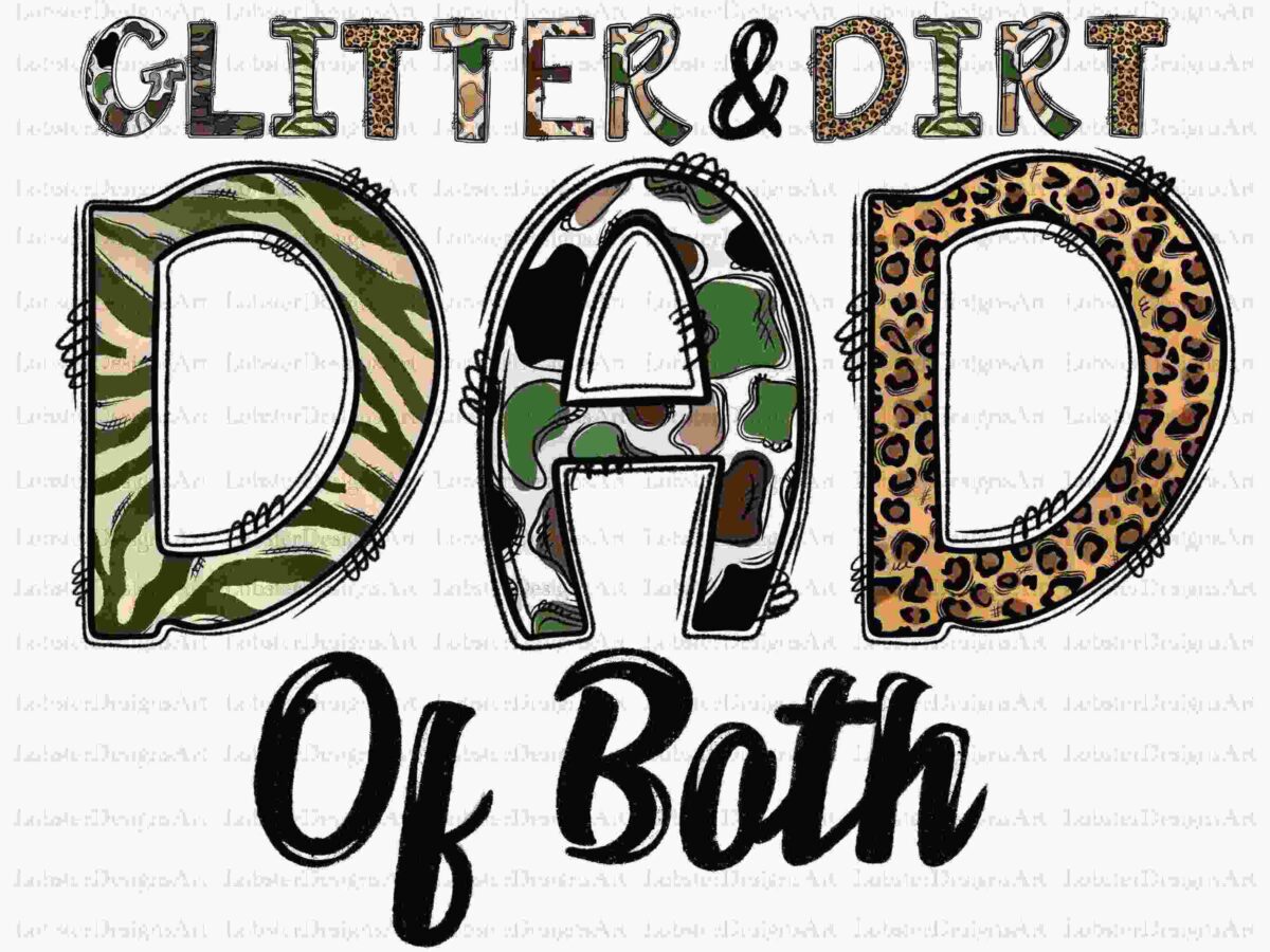 The image features the text "Glitter & Dirt DAD Of Both." Each letter in "DAD" has a different camouflage pattern: green camouflage, brown camouflage, and leopard print. The rest of the text is in different fonts, with "Glitter & Dirt" in an eclectic style and "Of Both" in a cursive script.