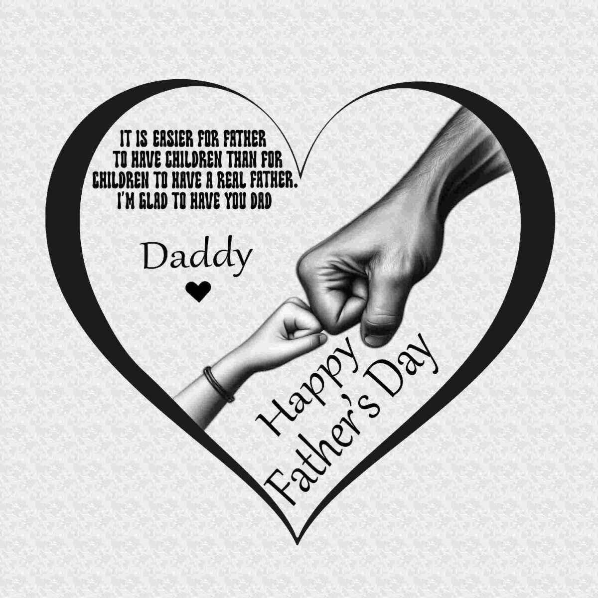 A heart-shaped frame with a child's and an adult's fists touching, accompanied by text reading "Daddy" and "Happy Father's Day" along with a quote about the importance of fathers.