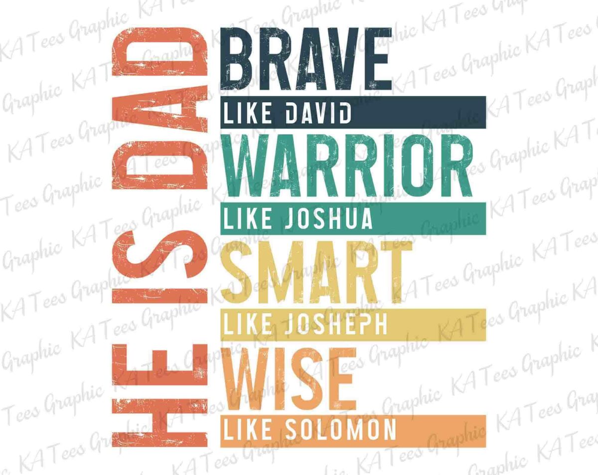 Text reads: "He is dad: brave like David, warrior like Joshua, smart like Joseph, wise like Solomon." Each phrase is in different colors and stacked vertically on top of one another.