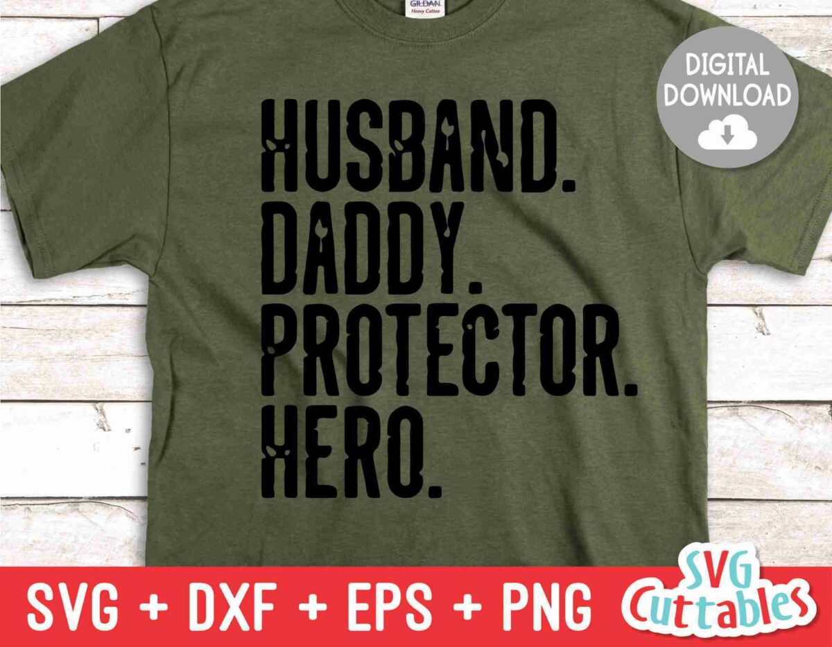 A green T-shirt with black text that reads: "Husband. Daddy. Protector. Hero." The image also includes a label for digital download and file formats: SVG, DXF, EPS, PNG.