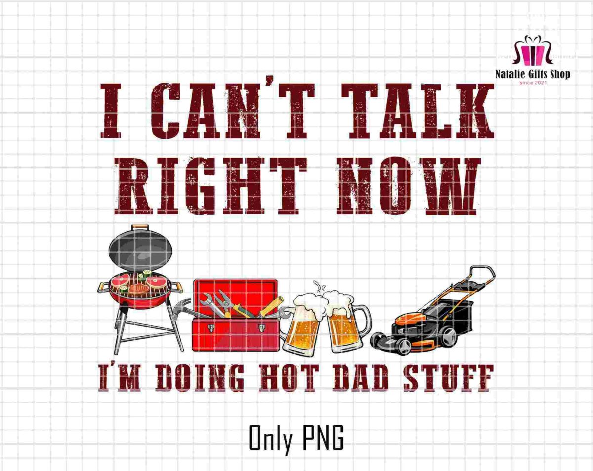 Text reads "I CAN'T TALK RIGHT NOW I'M DOING HOT DAD STUFF" with images of a grill, toolbox, beer mugs, and a lawnmower beneath. The logo "Natalie Gift Shop" appears in the top right.