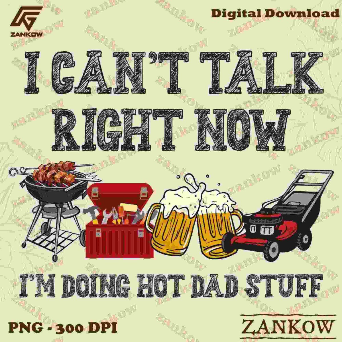 A graphic that reads "I CAN'T TALK RIGHT NOW I'M DOING HOT DAD STUFF" with illustrations of a grill, tool box, beers, and a lawn mower. Text notes "Digital Download" and "PNG - 300 DPI.