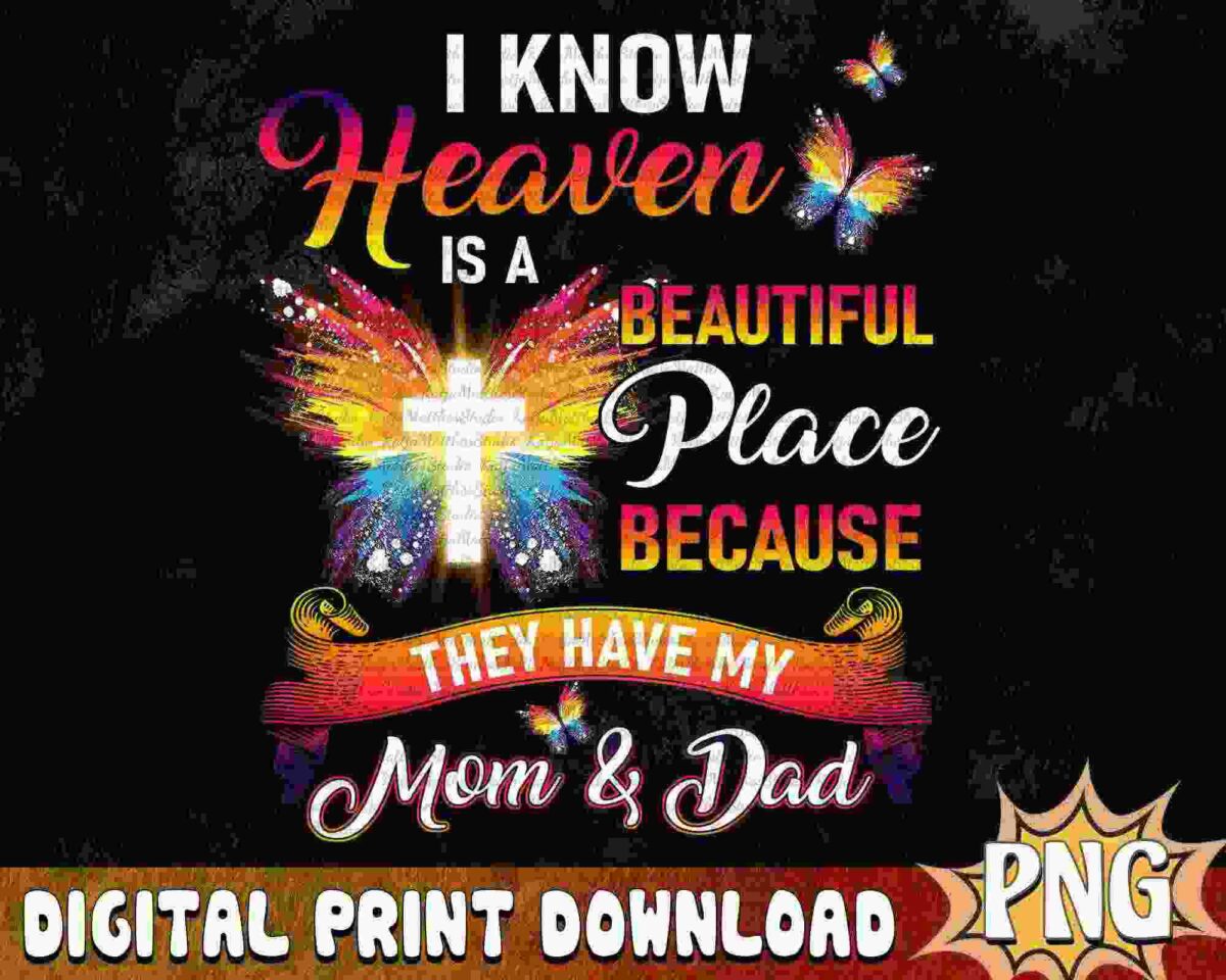 A colorful design with the text "I know Heaven is a beautiful place because they have my Mom & Dad" featuring butterflies and a cross. The bottom text reads "Digital Print Download PNG.