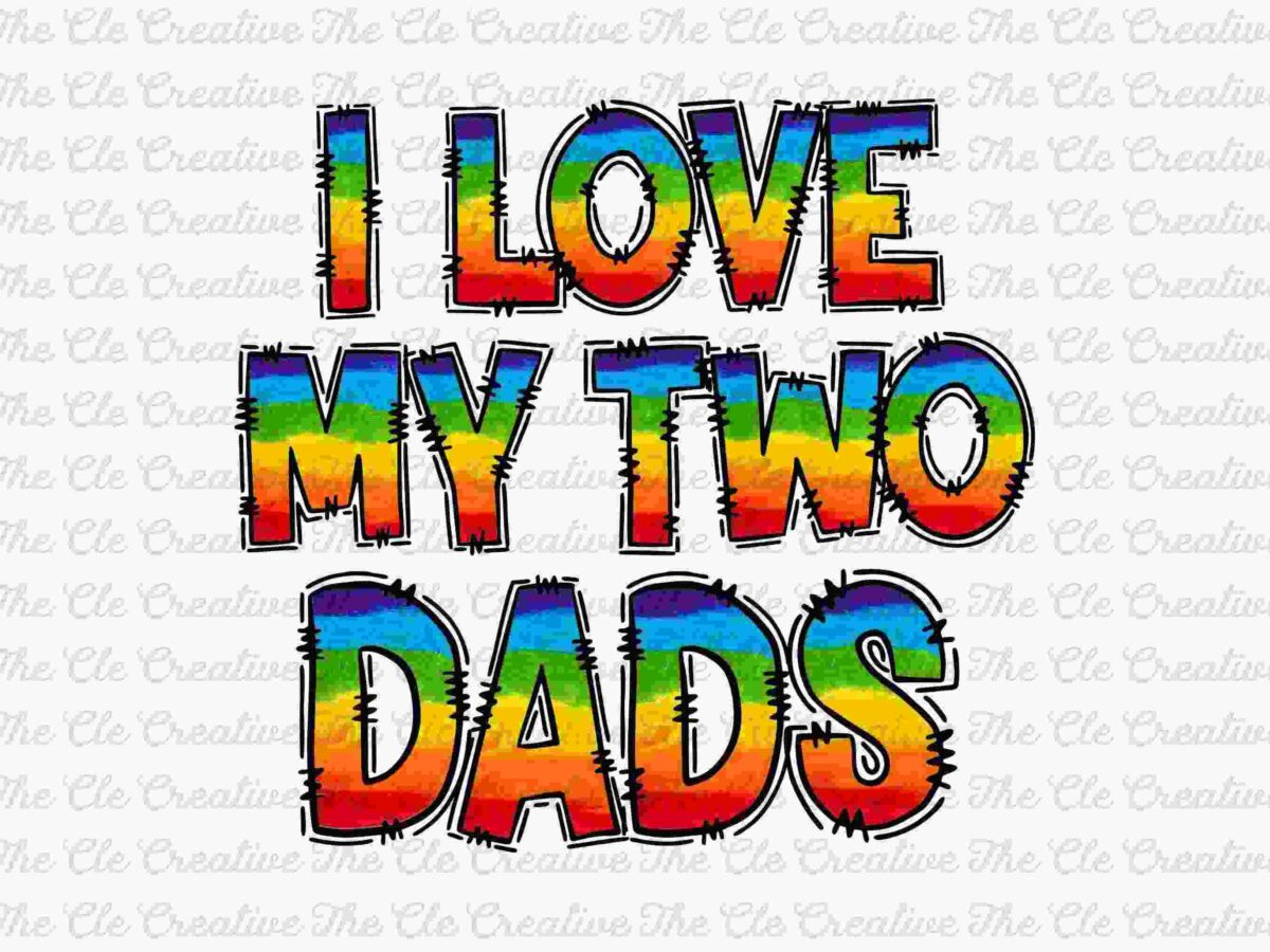 Text reads "I Love My Two Dads" in colorful gradient letters on a repeating background of the word "Creative" in gray cursive script.