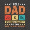 A graphic design with the text: "I tell dad jokes periodically but only when I'm in my element," featuring chemical element symbols "Jo," "Ke," and "Es.