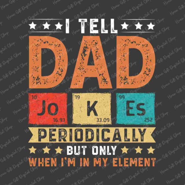 A graphic design with the text: "I tell dad jokes periodically but only when I'm in my element," featuring chemical element symbols "Jo," "Ke," and "Es.