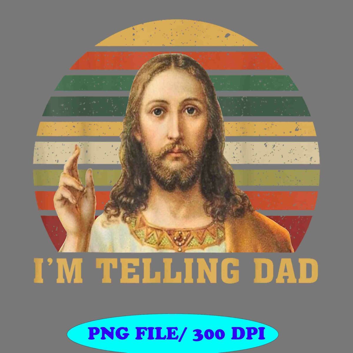 Image of a figure, resembling traditional depictions of Jesus, with the text "I'M TELLING DAD" below him. The background features a retro-style striped design and a blue oval with "PNG FILE / 300 DPI".