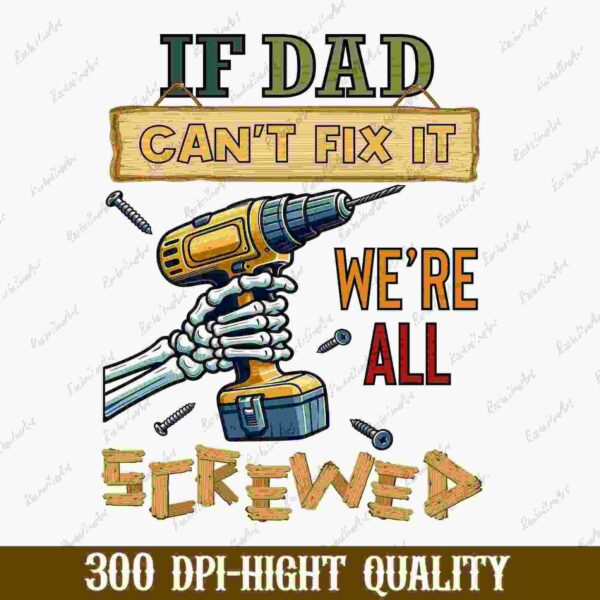 Illustration of a skeleton hand holding a drill with text above and below: "If Dad can't fix it, we're all screwed." Nails and screws are scattered around the hand.