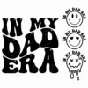 Text reads "In My Dad Era" in groovy font, accompanied by three smiley faces with different expressions (smiling, heart eyes, and melting) placed to the right of the text.