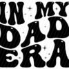 Black, wavy, bold text on a white background with diagonal lines reads "IN MY DAD ERA," with small star-like shapes around some letters.