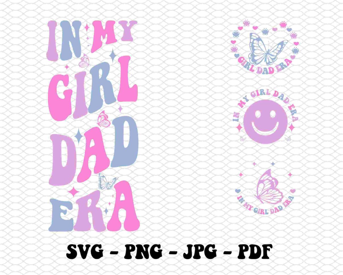 Alt Text: Text "In My Girl Dad Era" in pink, blue, and purple letters. Accompanied by three circular designs with butterflies and smiley face. File formats listed below: SVG, PNG, JPG, PDF.