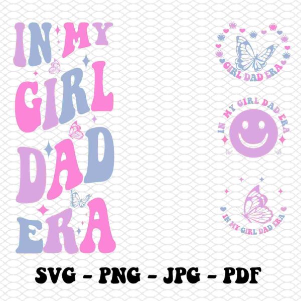 Alt Text: Text "In My Girl Dad Era" in pink, blue, and purple letters. Accompanied by three circular designs with butterflies and smiley face. File formats listed below: SVG, PNG, JPG, PDF.