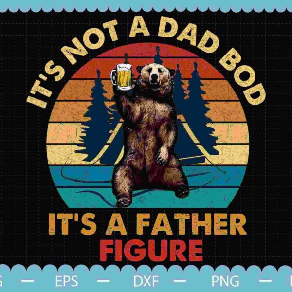 Illustration of a bear holding a beer mug with the text "It's Not a Dad Bod, It's a Father Figure" in front of a stylized forest and sunset background.