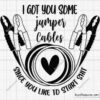 A graphic features jumper cables forming a heart shape with a circular cable. Text at the top reads, "I got you some jumper cables," and at the bottom, "Since you like to start shit." The design is set on a grid background.