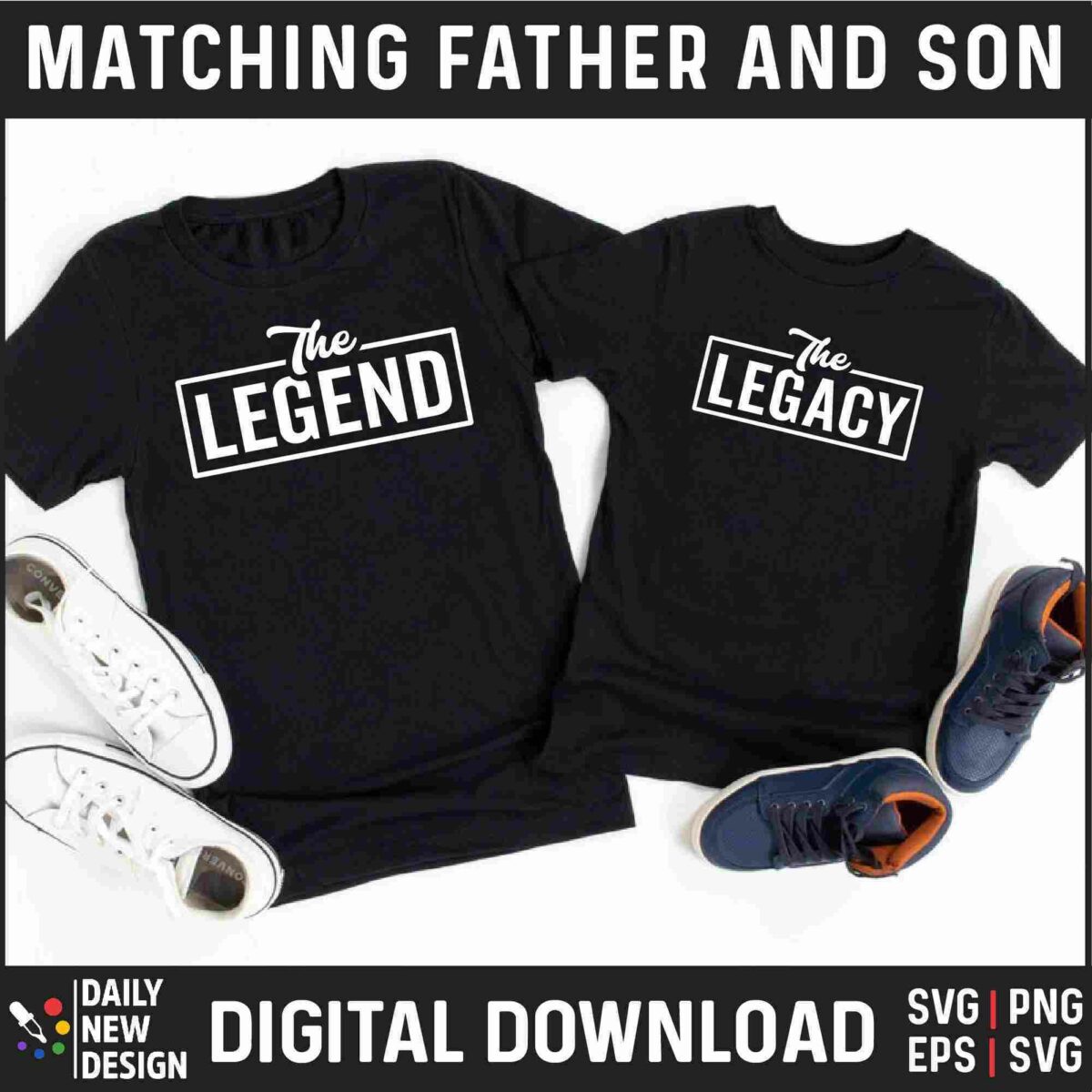 Two black T-shirts with white text: "The Legend" for adult and "The Legacy" for child. Placed next to matching sneakers. Text on top reads "Matching Father and Son," bottom says "Digital Download.