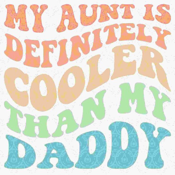 Stylized text reading, "My Aunt is Definitely Cooler Than My Daddy" in wavy, colorful letters against a subtle decorative background.