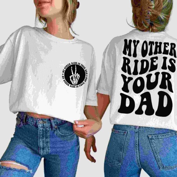 Two people wearing white t-shirts and blue jeans. One t-shirt has a small logo on the front and text on the back reading, "MY OTHER RIDE IS YOUR DAD.