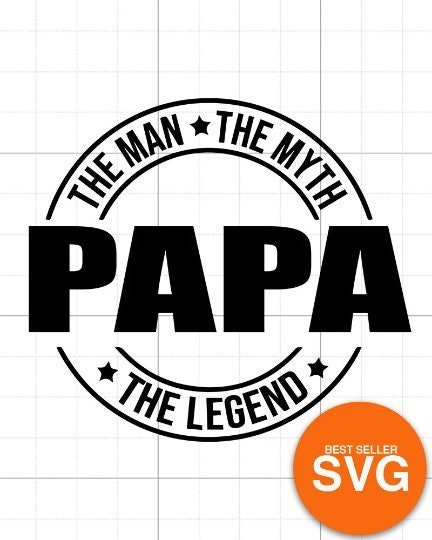 Alt Text: Circular emblem with the words "The Man, The Myth, The Legend" surrounding the word "Papa" in bold. An orange sticker in the corner reads "Best Seller SVG".