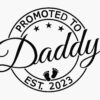 Black and white emblem reading "Promoted to Daddy" with stars above and baby footprints below. Text at the bottom reads "Est. 2023.