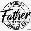 Alt Text: Black and white graphic with text "Proud Father of a Few Dumbass Kids" in bold, playful font, arranged within a circular design.