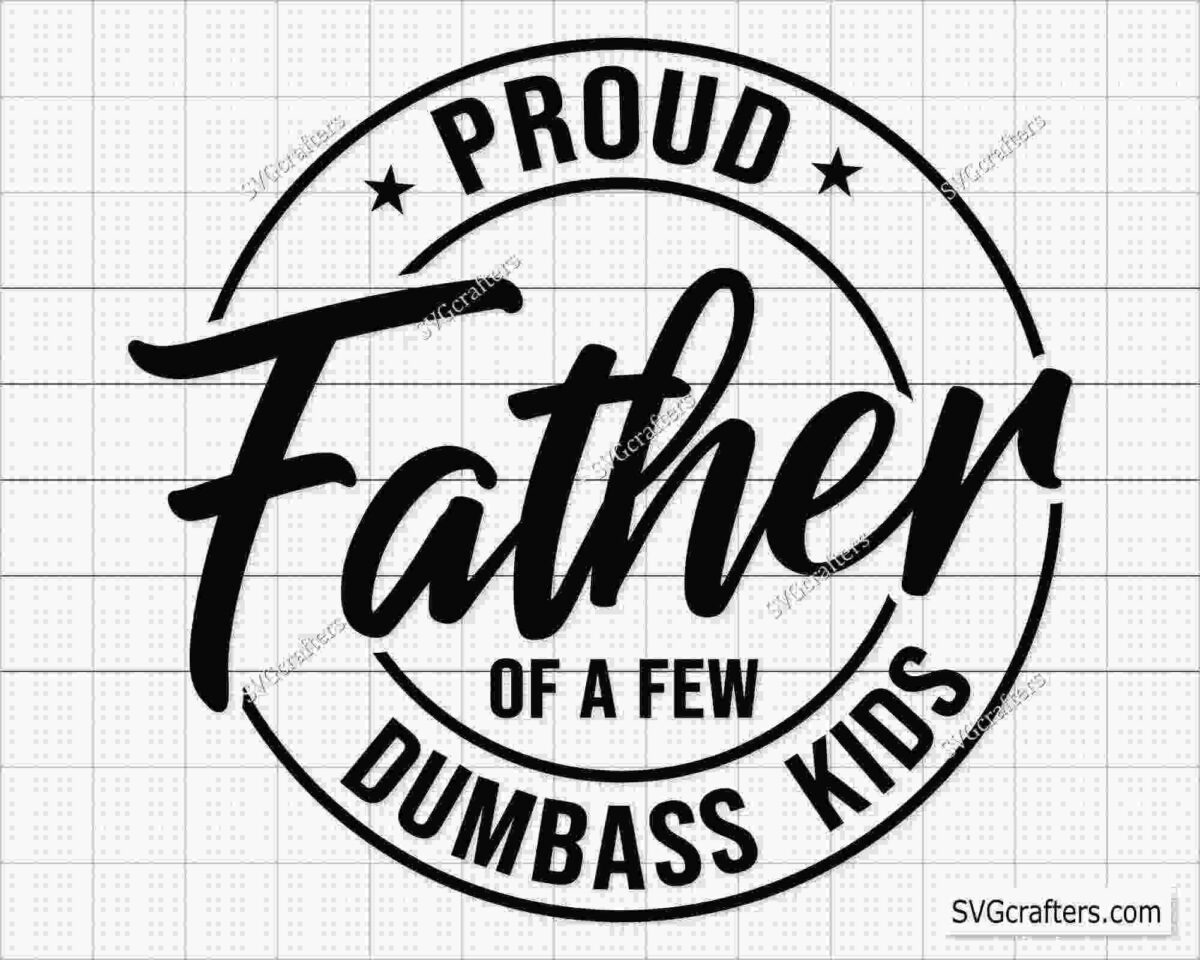 Alt Text: Black and white graphic with text "Proud Father of a Few Dumbass Kids" in bold, playful font, arranged within a circular design.